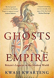 Ghosts of Empire: Britain's Legacies in the Modern World (Kwasi Kwarteng)