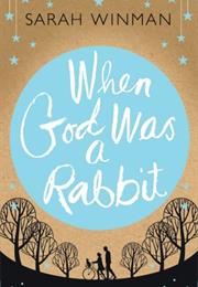 When God Was a Rabbit (By Sarah Winman)