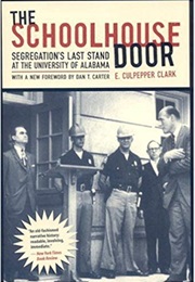 The Schoolhouse Door: Segregation&#39;s Last Stand at the University of Alabama (E. Culpepper Clark)