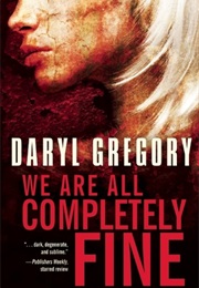 We Are All Completely Fine (Daryl Gregory)