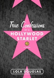 True Confessions of a Hollywood Starlet (Lola Douglas)