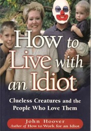 How to Live With an Idiot (John Hoover)