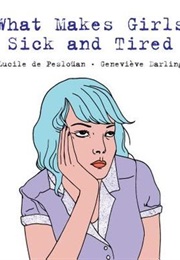 What Makes Girls Sick Anad Tired (Lucile De Posluoan and Genieve Darling)