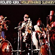Rahsaan Roland Kirk - Volunteered Slavery