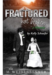 Fractured Not Broken: A Memoir (M. Weidenbenner)