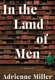 In the Land of Men (Adrienne Miller)
