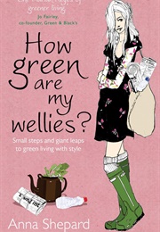 How Green Are My Wellies? (Anna Shepard)