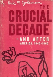The Crucial Decade (Eric F. Goldman)