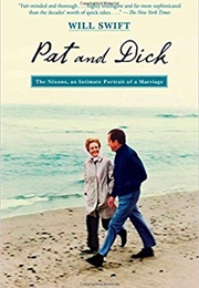 Pat and Dick: The Nixons, an Intimate Portrait of a Marriage (Will Swift)