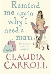 Remind Me Again Why I Need a Man (Claudia Carroll)
