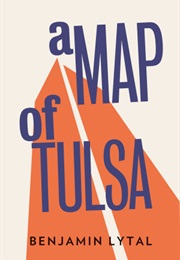 A Map of Tulsa (Benjamin Lytal)