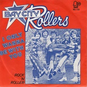 I Only Wanna Be With You - Bay City Rollers