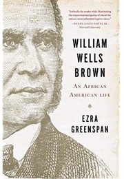William Wells Brown: An African American Life (Ezra Greenspan)