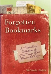 Forgotten Bookmarks: A Bookseller&#39;s Collection of Odd Things Lost Between the Pages (Michael Popek)