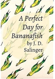 A Perfect Day for Bananafish (J.D. Salinger)