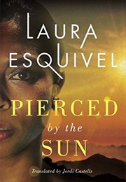 Pierced by the Sun (Laura Esquivel)