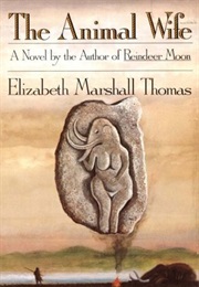 The Animal Wife (Elizabeth Marshall Thomas)