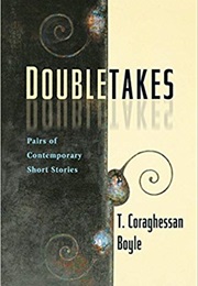 Doubletakes: Pairs of Contemporary Short Stories (T.C. Boyle, Editor)