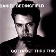 Gotta Get Thru This - Daniel Bedingfield