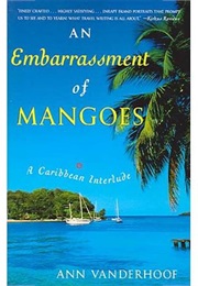An Embarrassment of Mangoes: A Caribbean Interlude (Ann Vanderhoof)