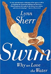 Swim: Why We Love the Water (Lynn Sherr)