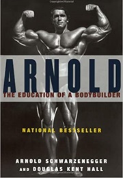Arnold: The Education of a Bodybuilder (Arnold Schwarzenegger)