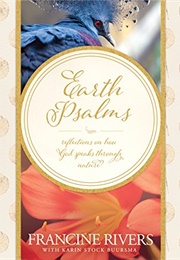 Earth Psalms: Reflections on How God Speaks Through Nature (Francine Rivers)
