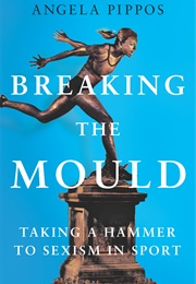 Breaking the Mold: Taking a Hammer to Sexism in Sport (Angela Pippos)