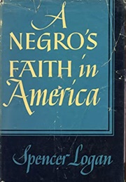 A Negro's Faith in America (Spencer Logan)