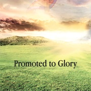 Promoted to Glory