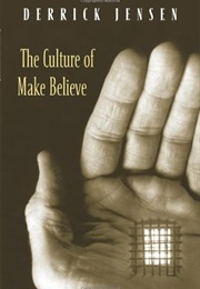 The Culture of Make Believe (Derrick Jensen)