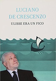 Ulisse Era Un Fico (Luciano De Crescenzo)