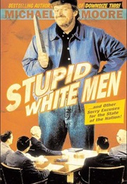 Stupid White Men...And Other Sorry Excuses for the State of the Nation (Michael Moore)