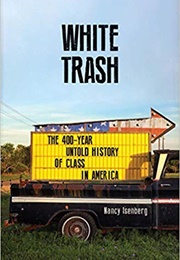 White Trash: The 400-Year Untold History of Class in America (Nancy Isenberg)