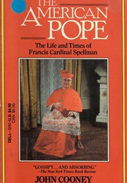 The American Pope: The Life and Times of Francis Cardinal Spellman (John Cooney)
