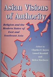 Asian Visions of Authority (Charles F. Keyes & Laurel Kendall)