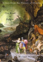 The Road to Delphi: The Life and Afterlife of Oracles (Michael Wood)