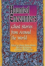 Haunted Encounters Ghost Stories From Around the World (?)