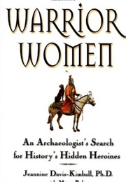 Warrior Women: An Archaeologist's Search for History's Hidden Heroines (Jeannine Davis-Kimball)