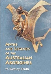 Myths and Legends of the Australian Aboriginies (W. Ramsay Smith)