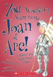 You Wouldn't Want to Be Joan of Arc! (Fiona MacDonald)