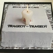 Brick Layer Cake - Tragedy Tragedy