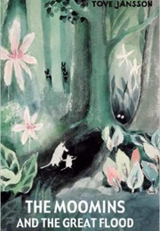 The Moomins and the Great Flood (Tove Jansson)