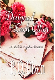 Designed for Each Other: A Pride and Prejudice Variation (P.O. Dixon)