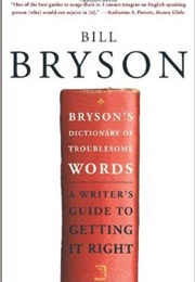 Bryson&#39;s Dictionary of Troublesome Words: A Writer&#39;s Guide to Getting It Right (Bill Bryson)