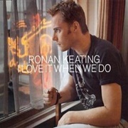 I Love It When We Do - Ronan Keating
