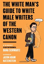 The White Man&#39;s Guide to Male Writers of the Western Canon (Dana Schwartz)