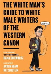 The White Man's Guide to Male Writers of the Western Canon (Dana Schwartz)