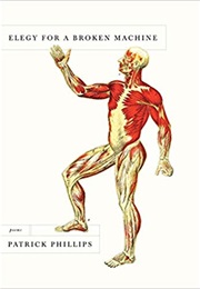 Elegy for a Broken Machine (Patrick Phillips)
