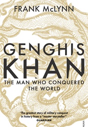 Genghis Khan: The Man Who Conquered the World (Frank McLynn)